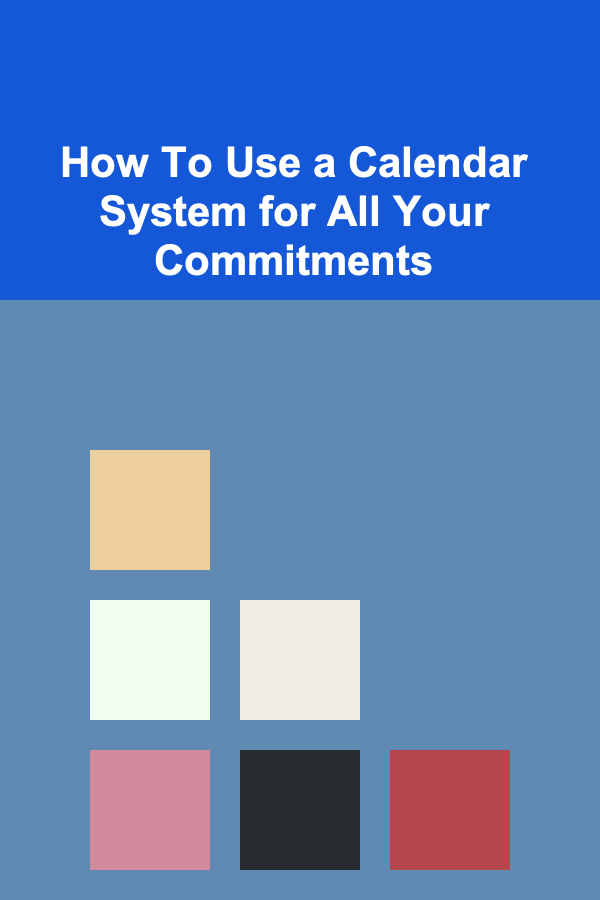 How To Use a Calendar System for All Your Commitments