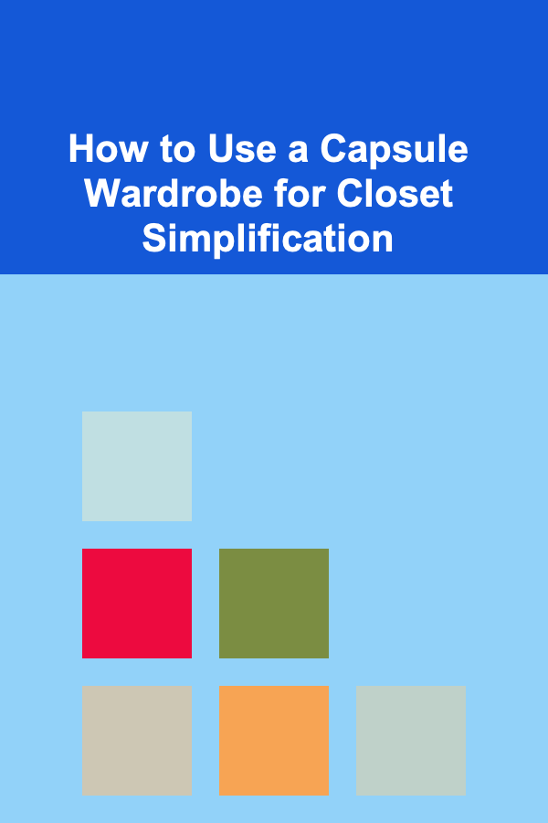 How to Use a Capsule Wardrobe for Closet Simplification