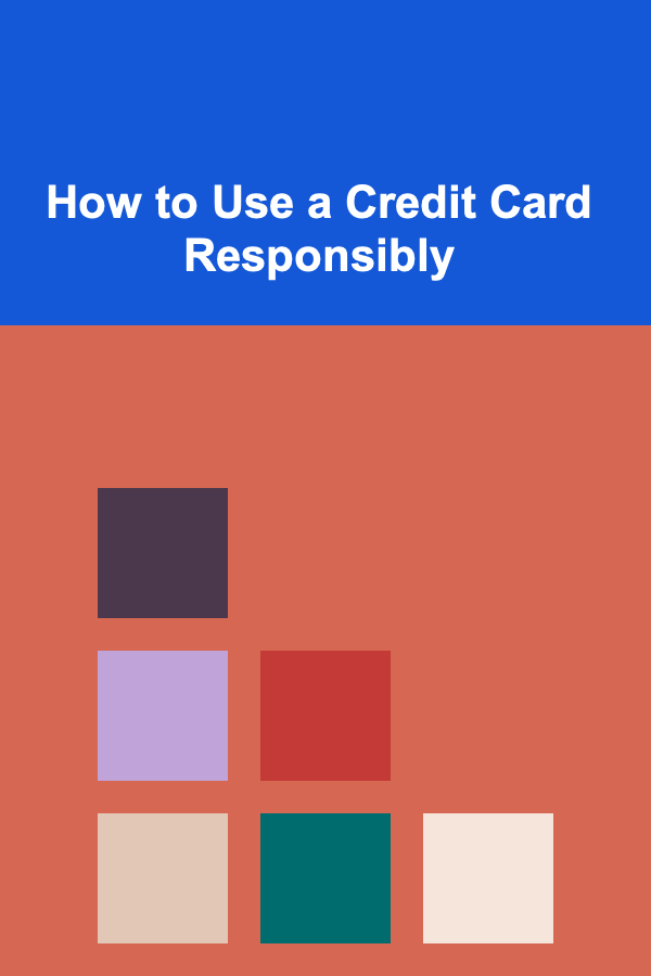 How to Use a Credit Card Responsibly