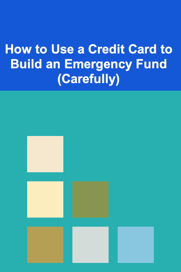 How to Use a Credit Card to Build an Emergency Fund (Carefully)