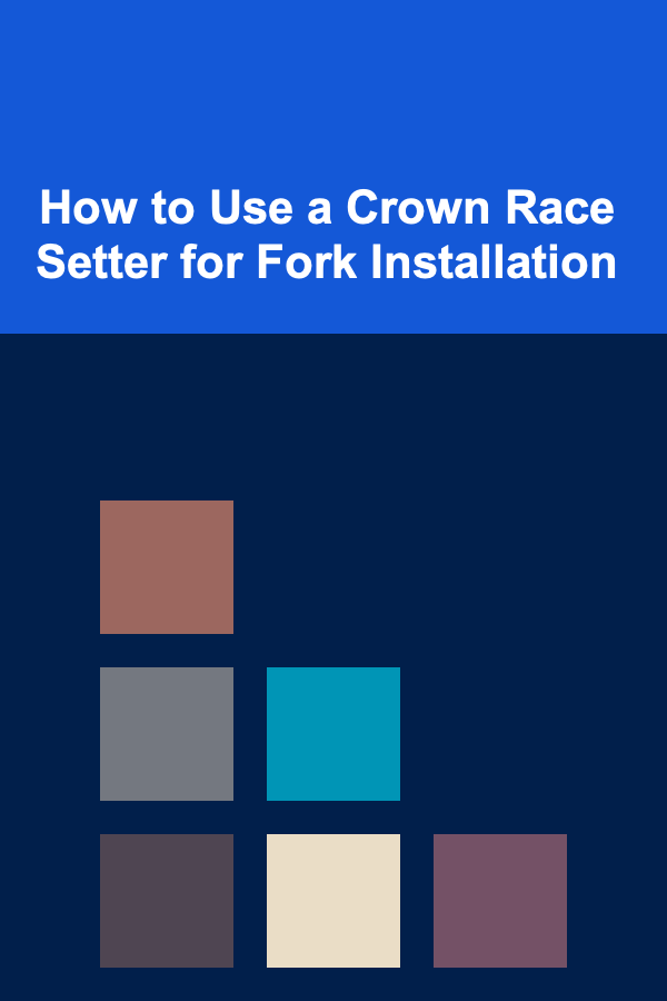 How to Use a Crown Race Setter for Fork Installation