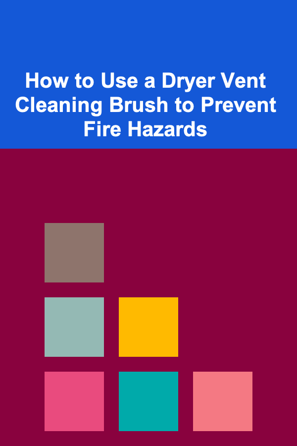 How to Use a Dryer Vent Cleaning Brush to Prevent Fire Hazards