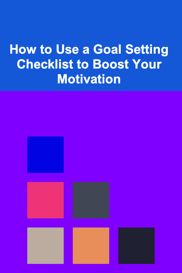 How to Use a Goal Setting Checklist to Boost Your Motivation