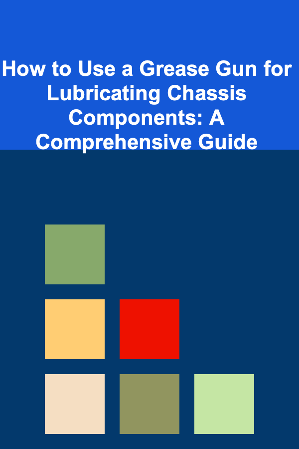 How to Use a Grease Gun for Lubricating Chassis Components: A Comprehensive Guide