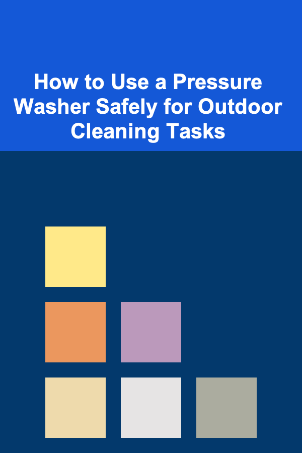 How to Use a Pressure Washer Safely for Outdoor Cleaning Tasks