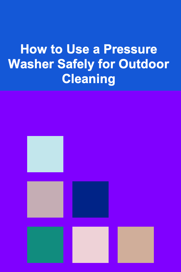 How to Use a Pressure Washer Safely for Outdoor Cleaning