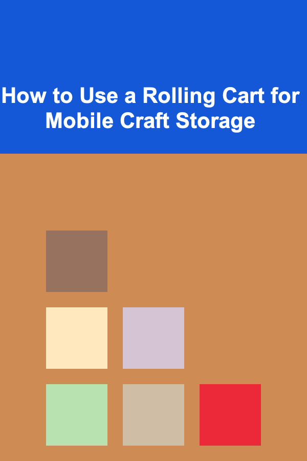 How to Use a Rolling Cart for Mobile Craft Storage