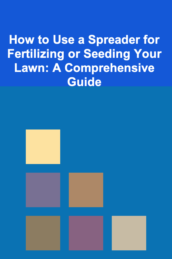 How to Use a Spreader for Fertilizing or Seeding Your Lawn: A Comprehensive Guide