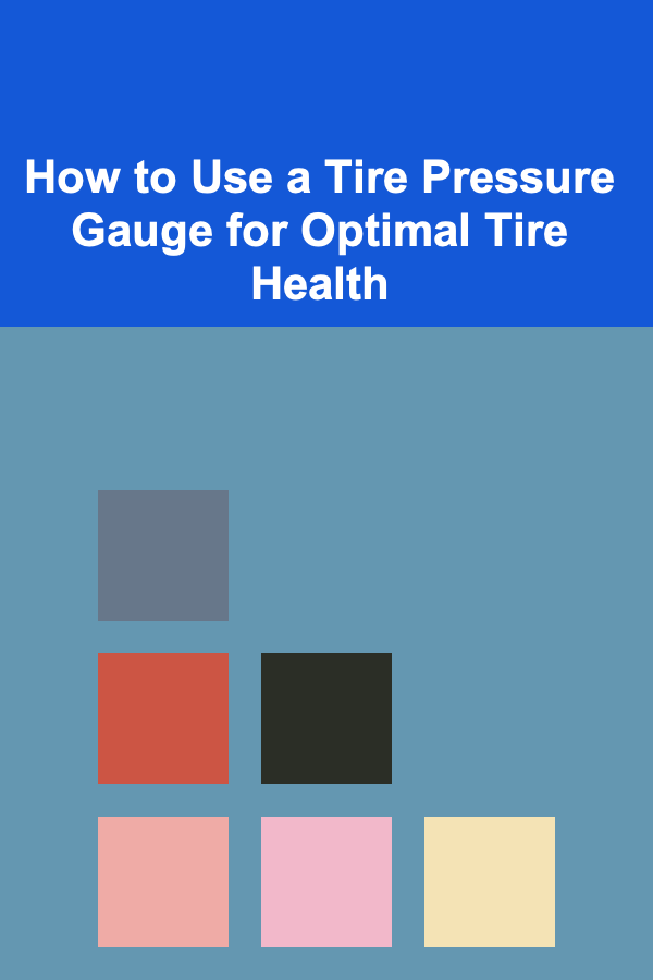 How to Use a Tire Pressure Gauge for Optimal Tire Health