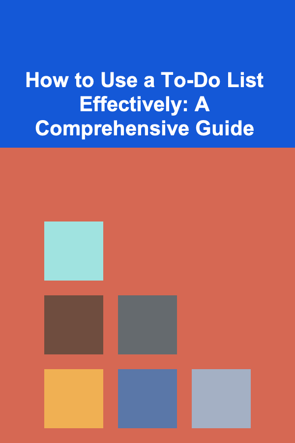 How to Use a To-Do List Effectively: A Comprehensive Guide