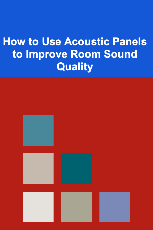 How to Use Acoustic Panels to Improve Room Sound Quality