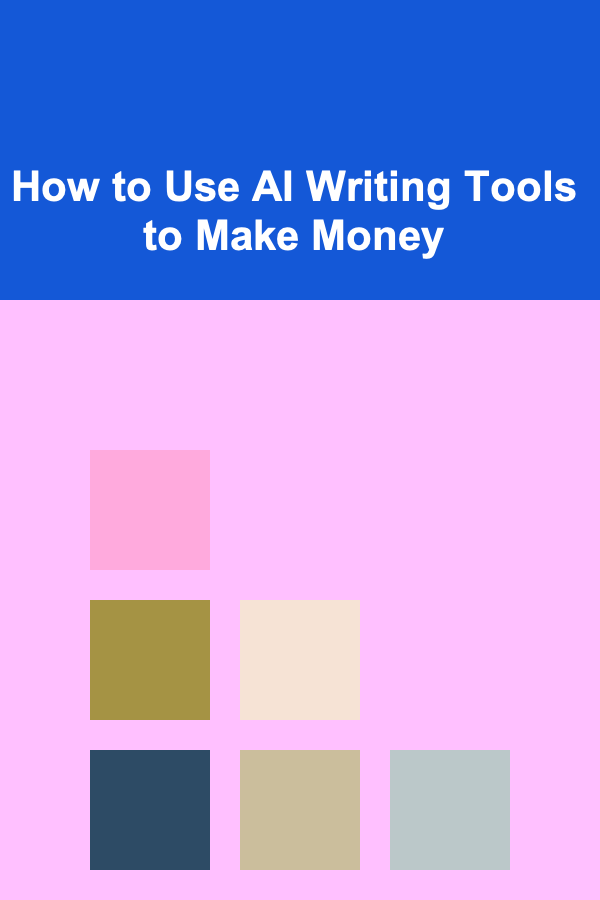 How to Use AI Writing Tools to Make Money
