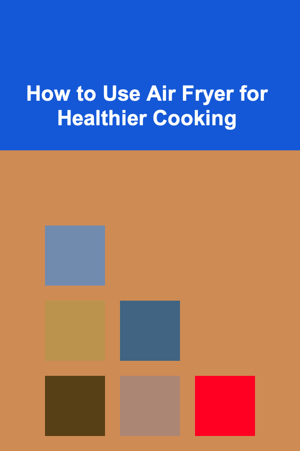 How to Use Air Fryer for Healthier Cooking