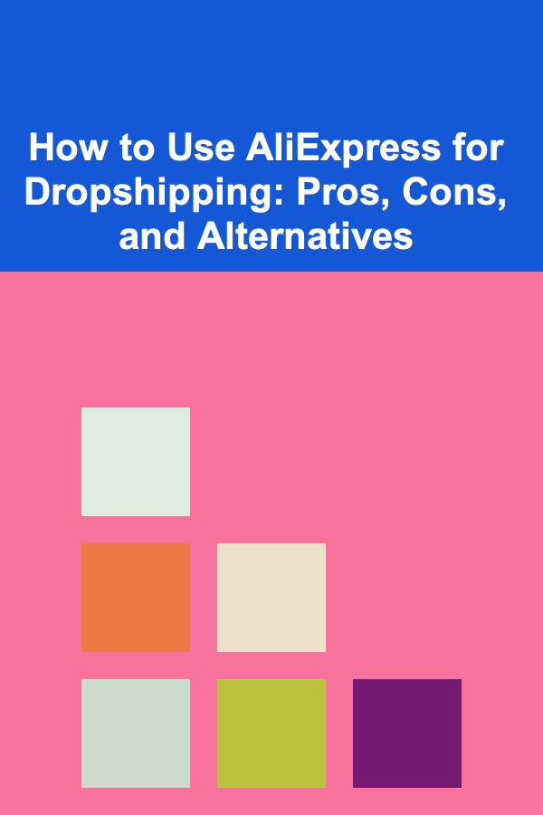 How to Use AliExpress for Dropshipping: Pros, Cons, and Alternatives