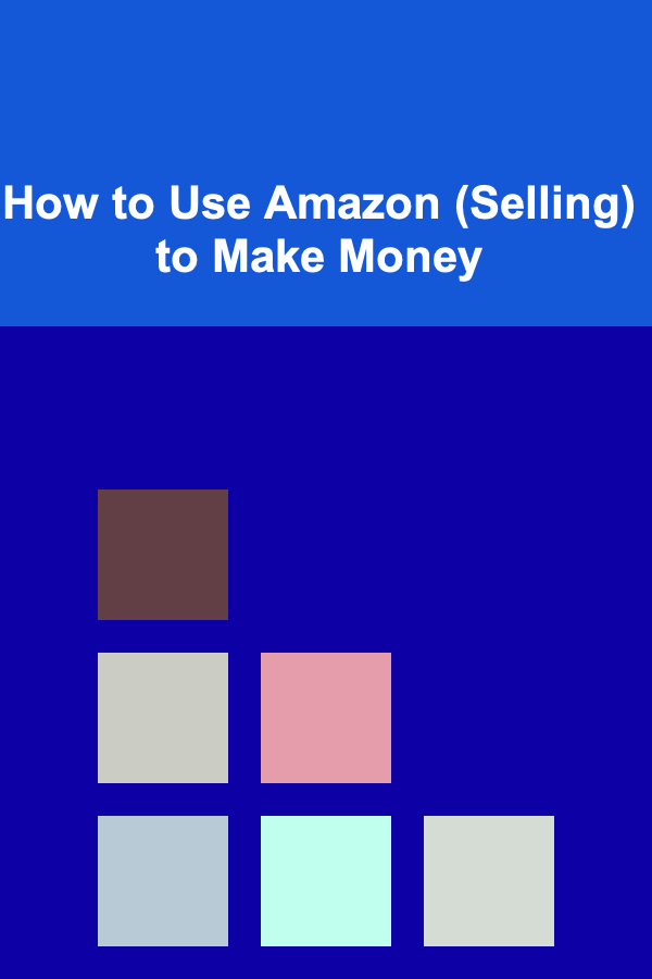 How to Use Amazon (Selling) to Make Money
