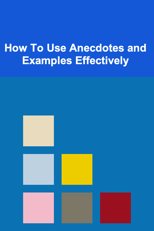 How To Use Anecdotes and Examples Effectively
