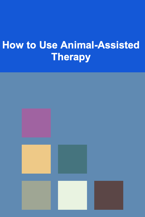 How to Use Animal-Assisted Therapy