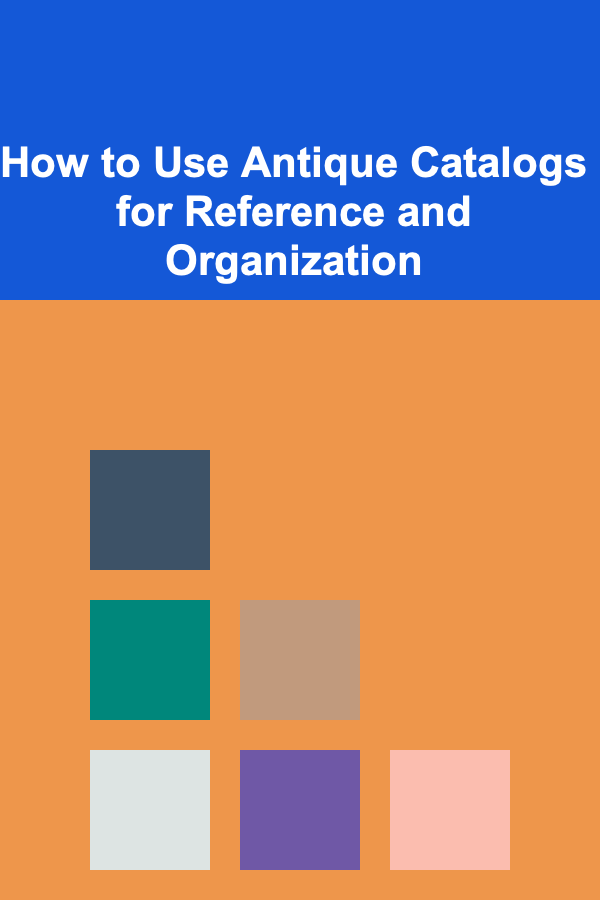 How to Use Antique Catalogs for Reference and Organization