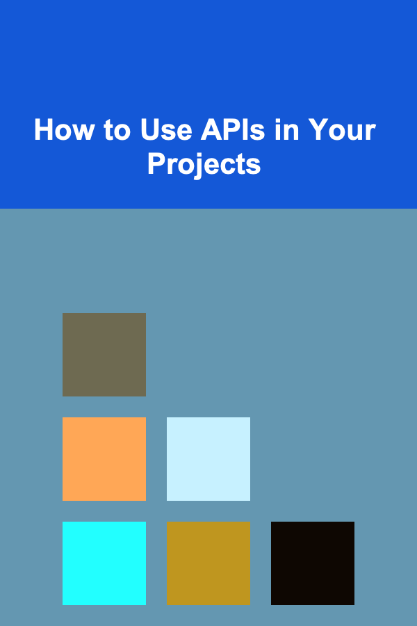 How to Use APIs in Your Projects