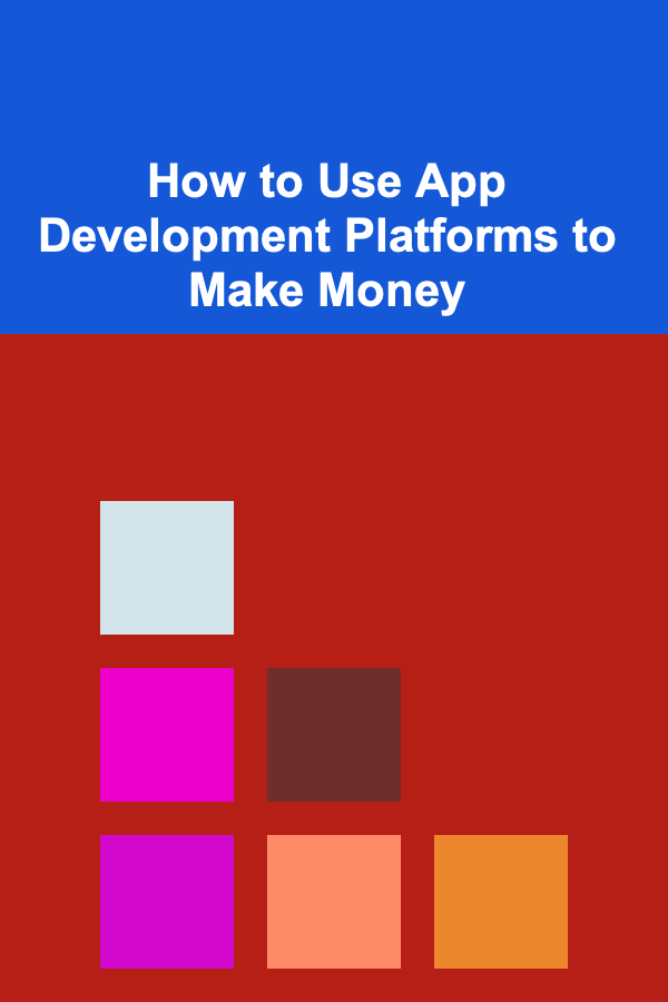 How to Use App Development Platforms to Make Money