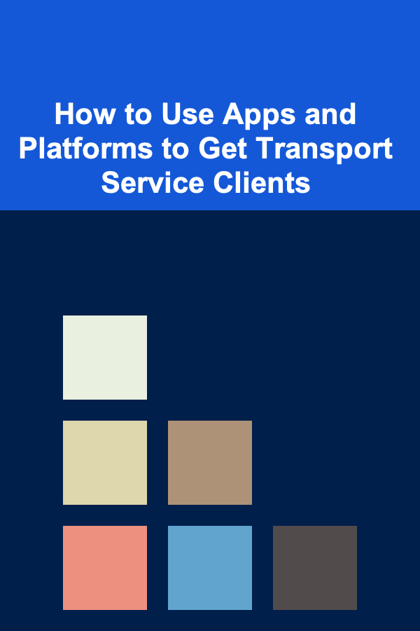 How to Use Apps and Platforms to Get Transport Service Clients