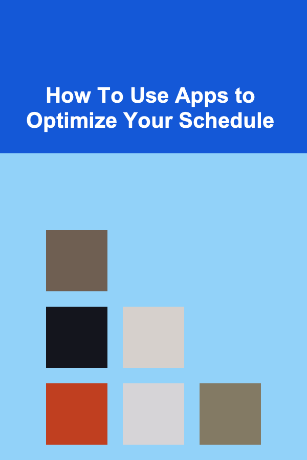 How To Use Apps to Optimize Your Schedule