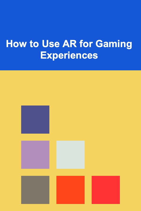 How to Use AR for Gaming Experiences