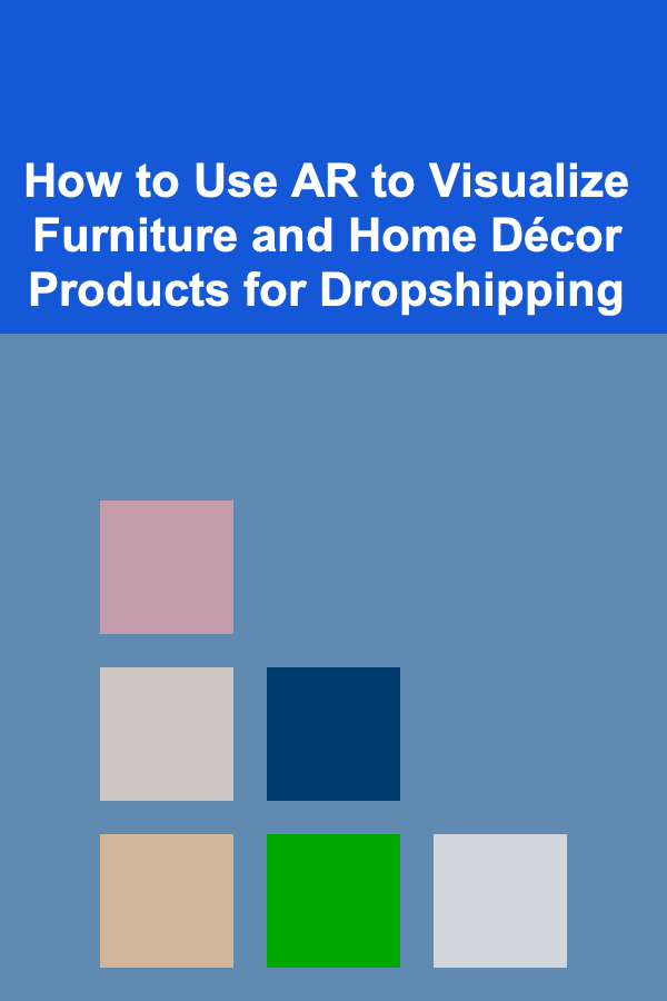 How to Use AR to Visualize Furniture and Home Décor Products for Dropshipping