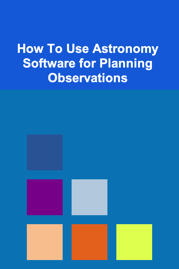 How To Use Astronomy Software for Planning Observations