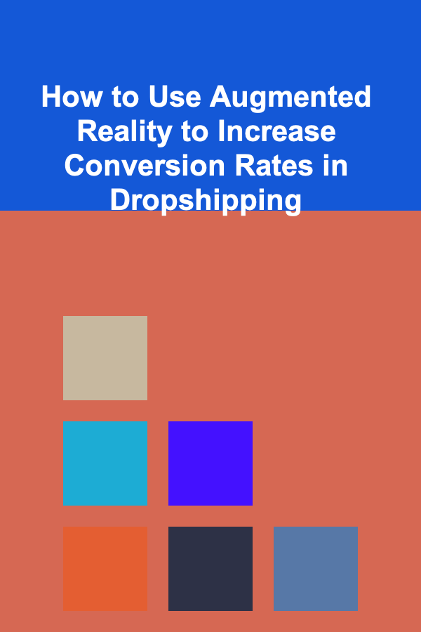 How to Use Augmented Reality to Increase Conversion Rates in Dropshipping