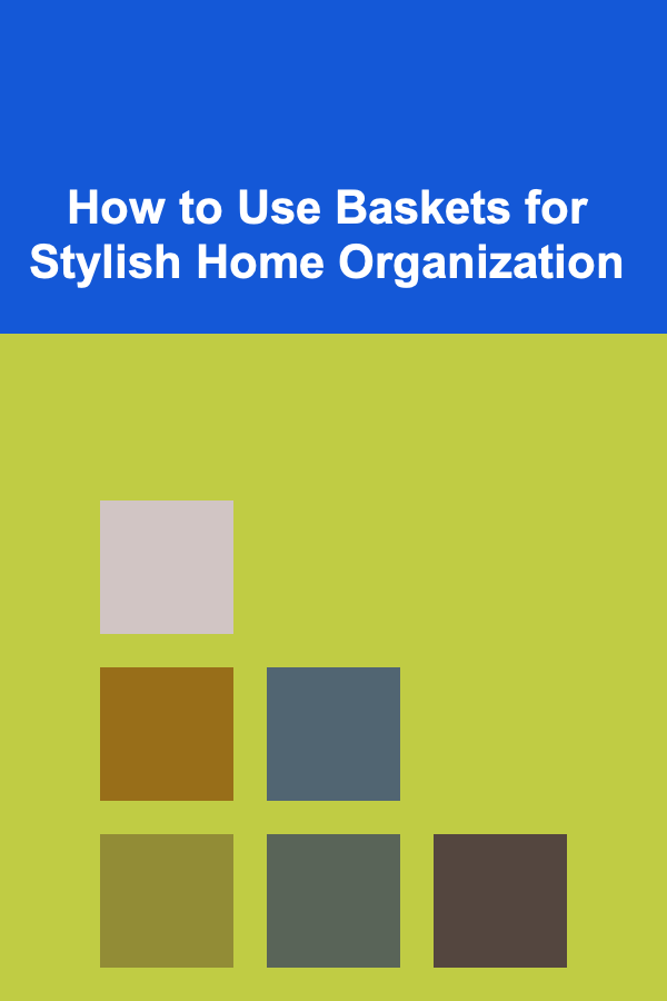 How to Use Baskets for Stylish Home Organization