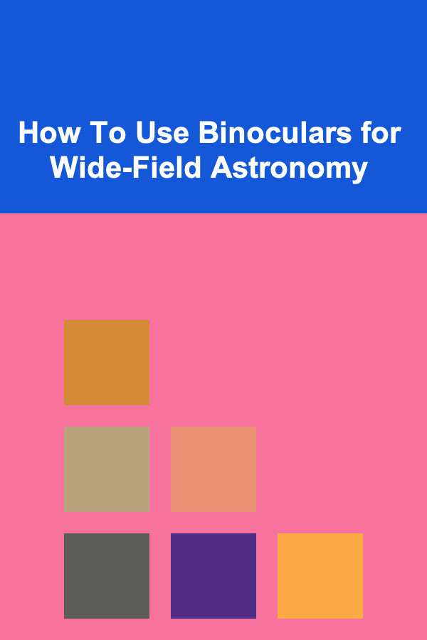 How To Use Binoculars for Wide-Field Astronomy