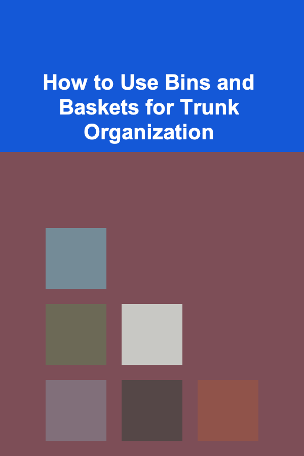 How to Use Bins and Baskets for Trunk Organization