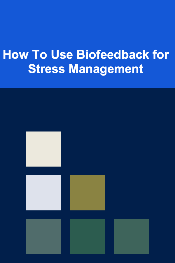How To Use Biofeedback for Stress Management