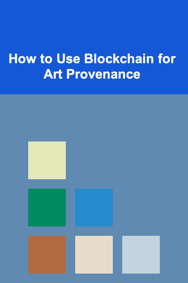How to Use Blockchain for Art Provenance