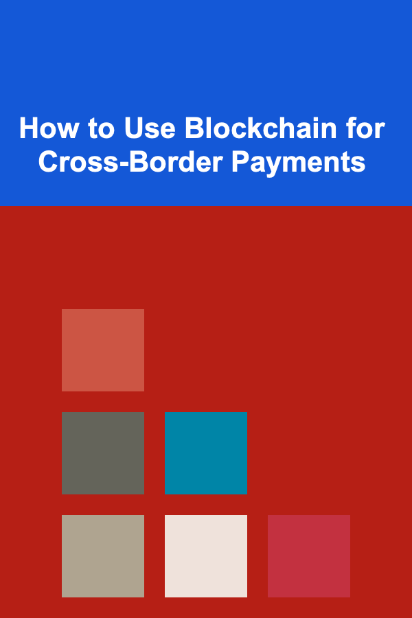 How to Use Blockchain for Cross-Border Payments
