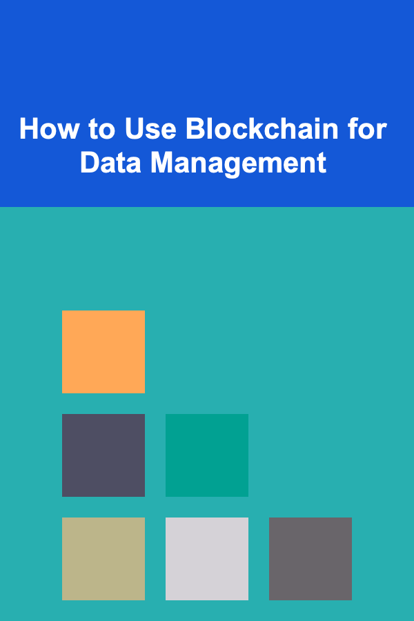 How to Use Blockchain for Data Management