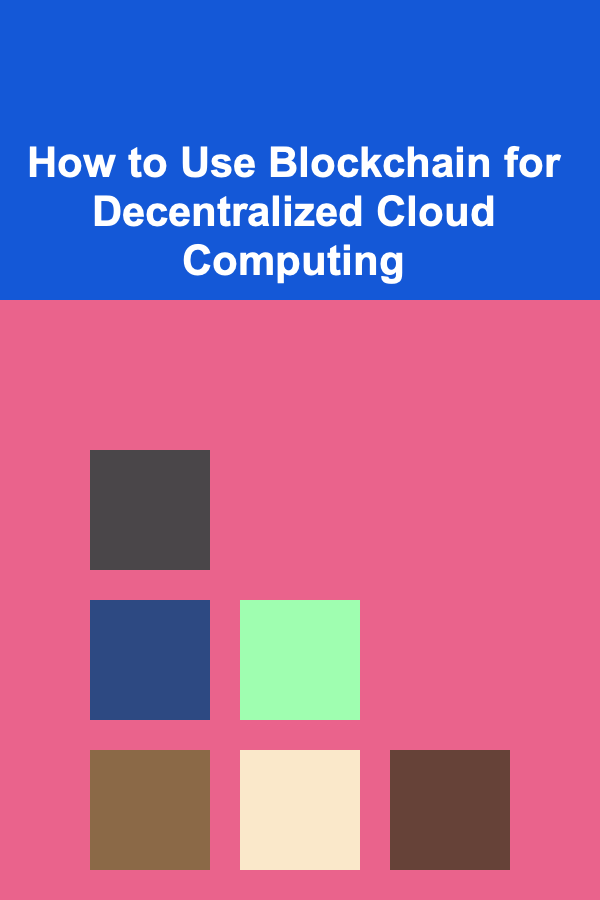 How to Use Blockchain for Decentralized Cloud Computing