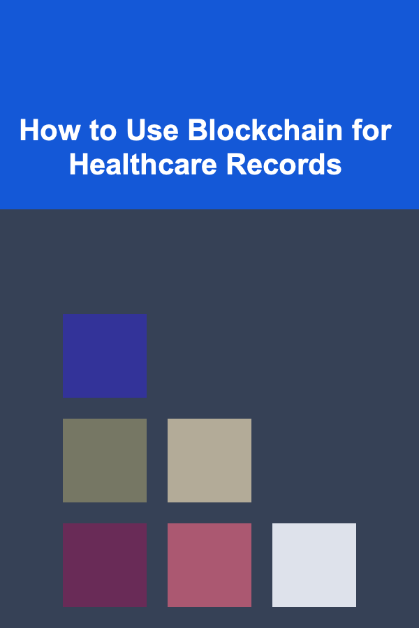 How to Use Blockchain for Healthcare Records