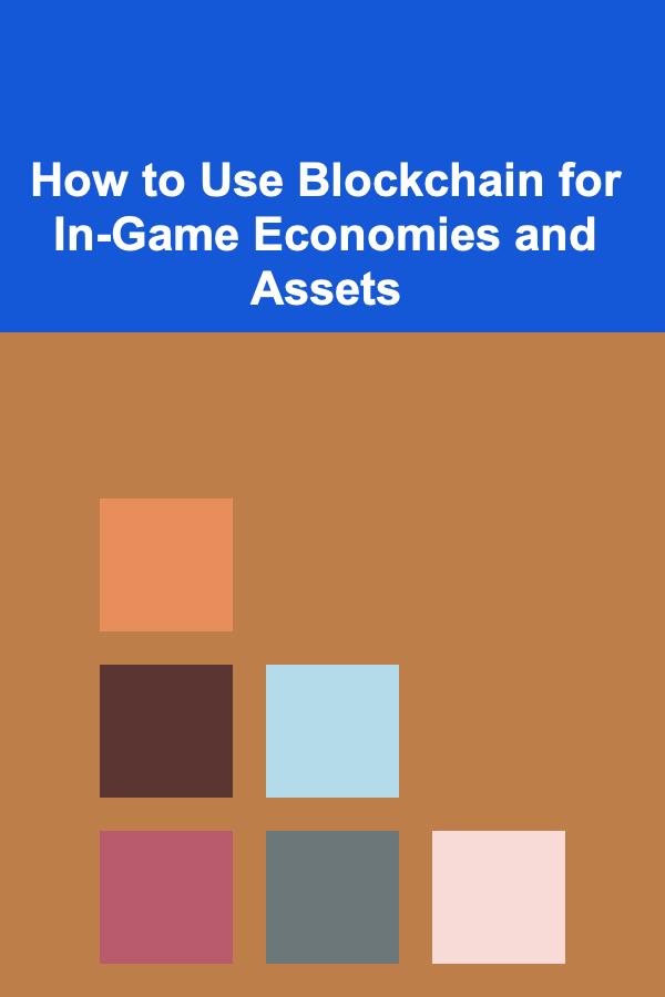 How to Use Blockchain for In-Game Economies and Assets