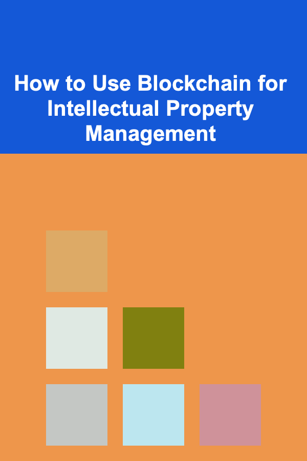 How to Use Blockchain for Intellectual Property Management