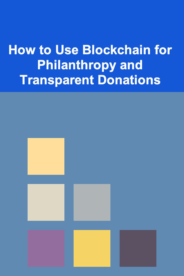How to Use Blockchain for Philanthropy and Transparent Donations