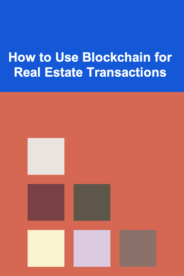 How to Use Blockchain for Real Estate Transactions