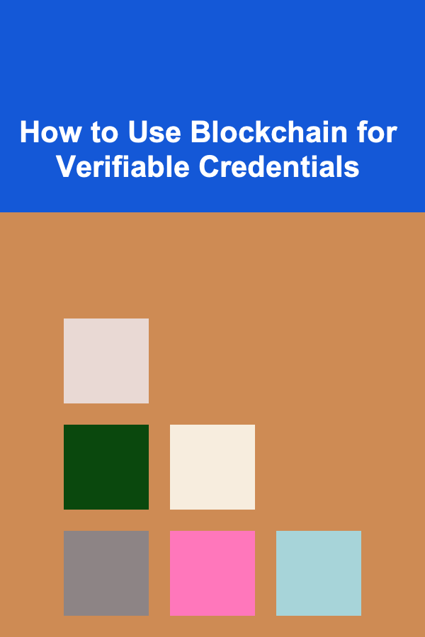 How to Use Blockchain for Verifiable Credentials