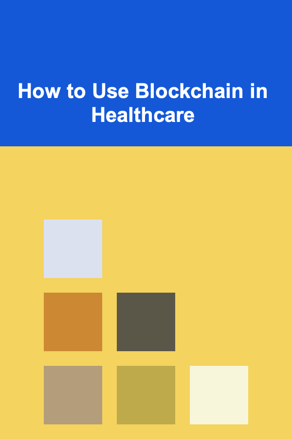 How to Use Blockchain in Healthcare