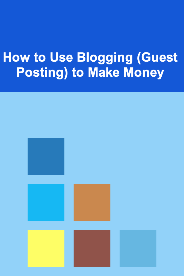 How to Use Blogging (Guest Posting) to Make Money