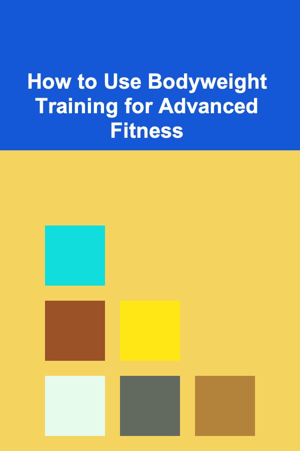 How to Use Bodyweight Training for Advanced Fitness