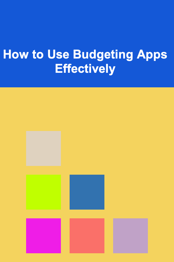 How to Use Budgeting Apps Effectively