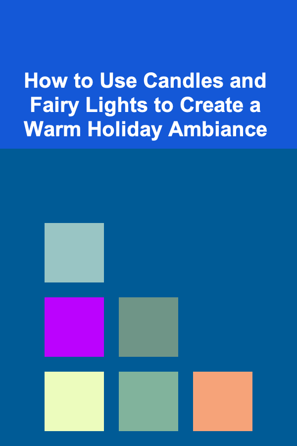 How to Use Candles and Fairy Lights to Create a Warm Holiday Ambiance