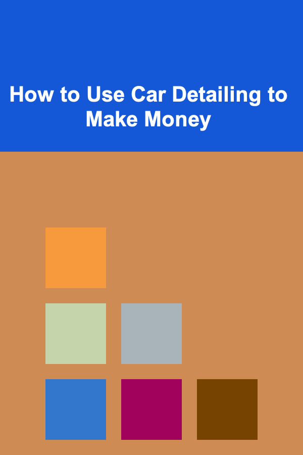 How to Use Car Detailing to Make Money